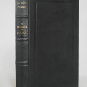Rev. Stanisław Załęski, On Freemasonry in Poland from the Year 1738 to 1822 on exclusively Masonic sources