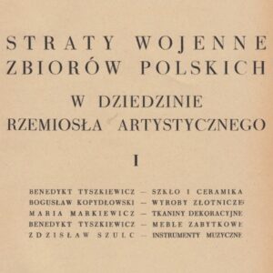 Tyszkiewicz, Kopydłowski B, Markiewicz M, Szulc Z, Straty wojenne zbiorów polskich w dziedzinie rzemiosła artystycznego. T. I, Szkło i ceramika, wyroby złotnicze, tkaniny dekoracyjne, meble zabytkowe, instrumenty muzyczne