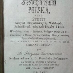 Rev. Floryan Jaroszewicz, Matka świętych Polska albo Żywoty Świętych, Błogosławionych, Wielebnych, Świątobliwych, pożodnych Polaków i Poleków wszelkiego stanu i kondycyi, każdej wieku od zakrzewonej w Polsce Chrzychjańskiej Wiary, osobista życia doskonałości słyznonymym. [Part I]