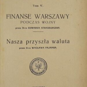 Edward Stasburger , Waclaw Fajans, Liquidating the Effects of War on Legal and Economic Relations in Poland, Finances of Warsaw During the War , Our Future Currency