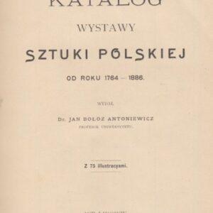 Antoniewicz Jan Bołoz, Catalogue of an exhibition of Polish art from 1764-1886