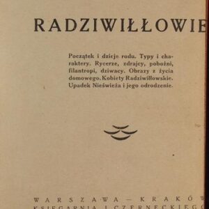 Bartholomew, Casimir, Radziwill : the beginning and history of the family - types and characters - knights, traitors, pious, philanthropic oddballs - images from domestic life - Radziwill women - the fall of Nesvizh and its revival