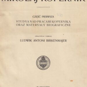 Ludwik Antoni Birkenmajer, Nicolaus Copernicus. Cz. 1, Studya nad prace Kopernika oraz materyały biograficzne.