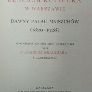 Kraushar, Alexander, Resursa kupiecka w Warszawie : former palace of the nuns (1820-1928)