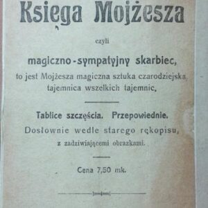 The sixth and seventh Book of Moses or the Magic Sympathetic Treasury, that is, Moses' magical art of sorcery the secret of all mysteries : tables of luck, prophecies