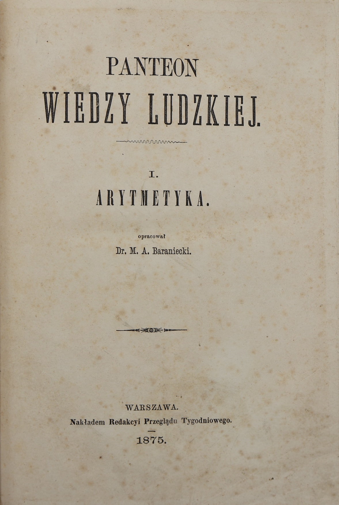 M.A. BARANIECKI, MIKOŁAJ JAXA BYKOWSKI, WŁADYSŁAW GOCIEWSKI: PANTEON WIEDZY LUDZKIEJ. CZ. I-VII W 1 WOL. [1875 - obrazek 3