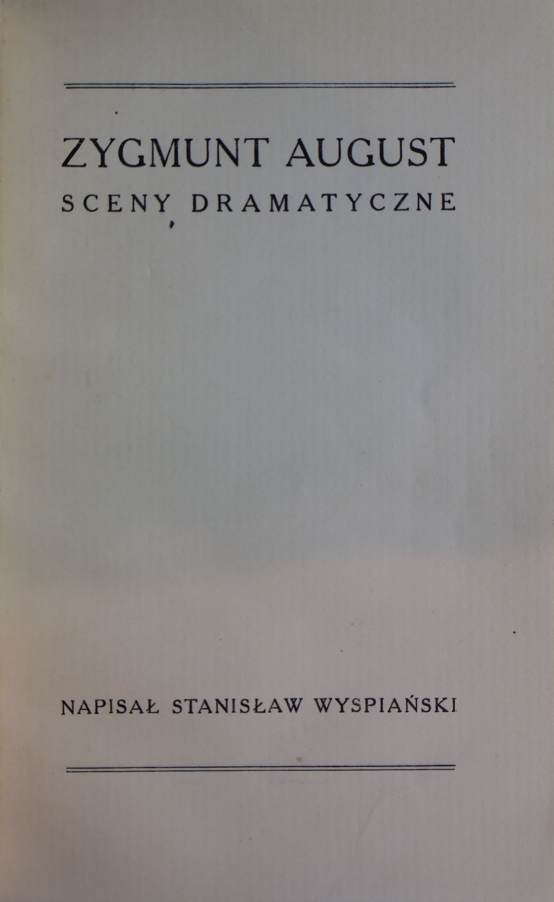 Karta tytułowa: Zygmunt August. Sceny dramatyczne. Napisał Stanisław Wyspiański